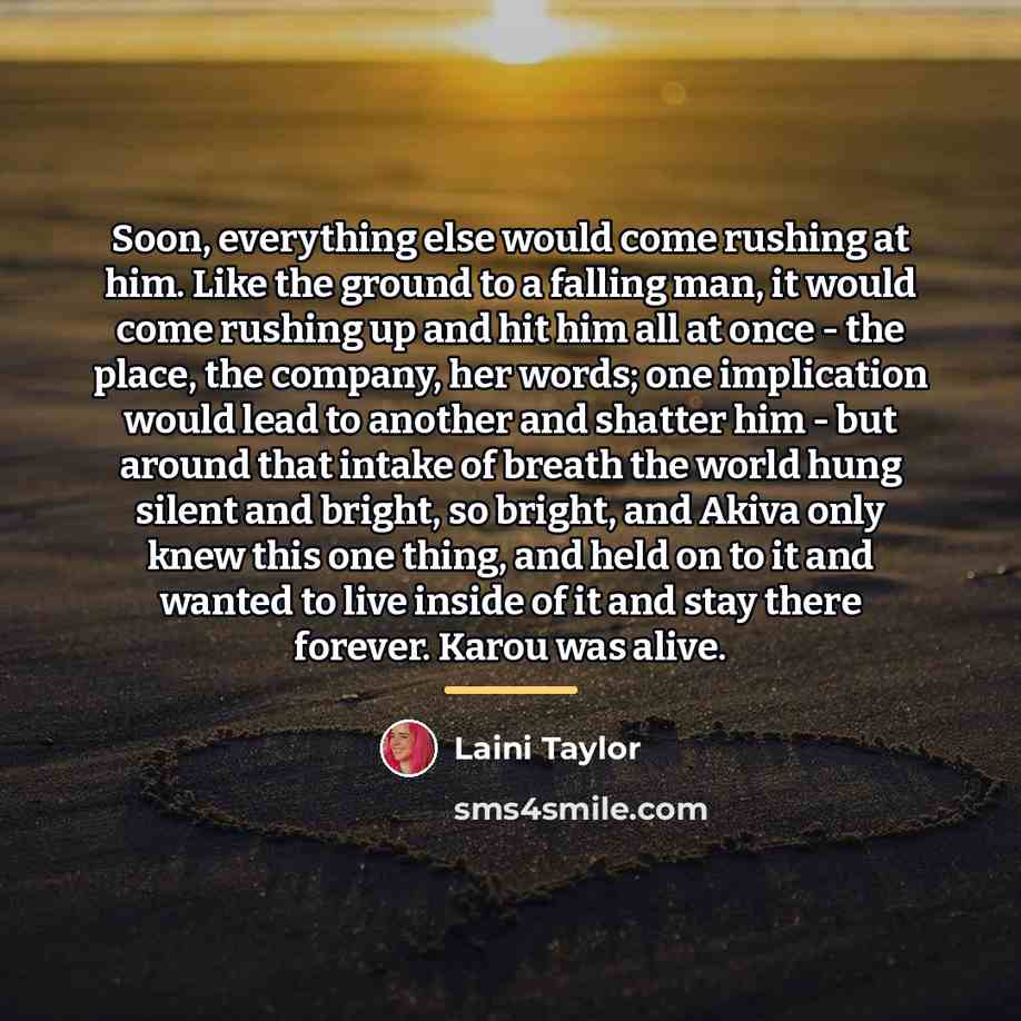 “Soon, everything else would come rushing at him. Like the…” quote by Laini Taylor