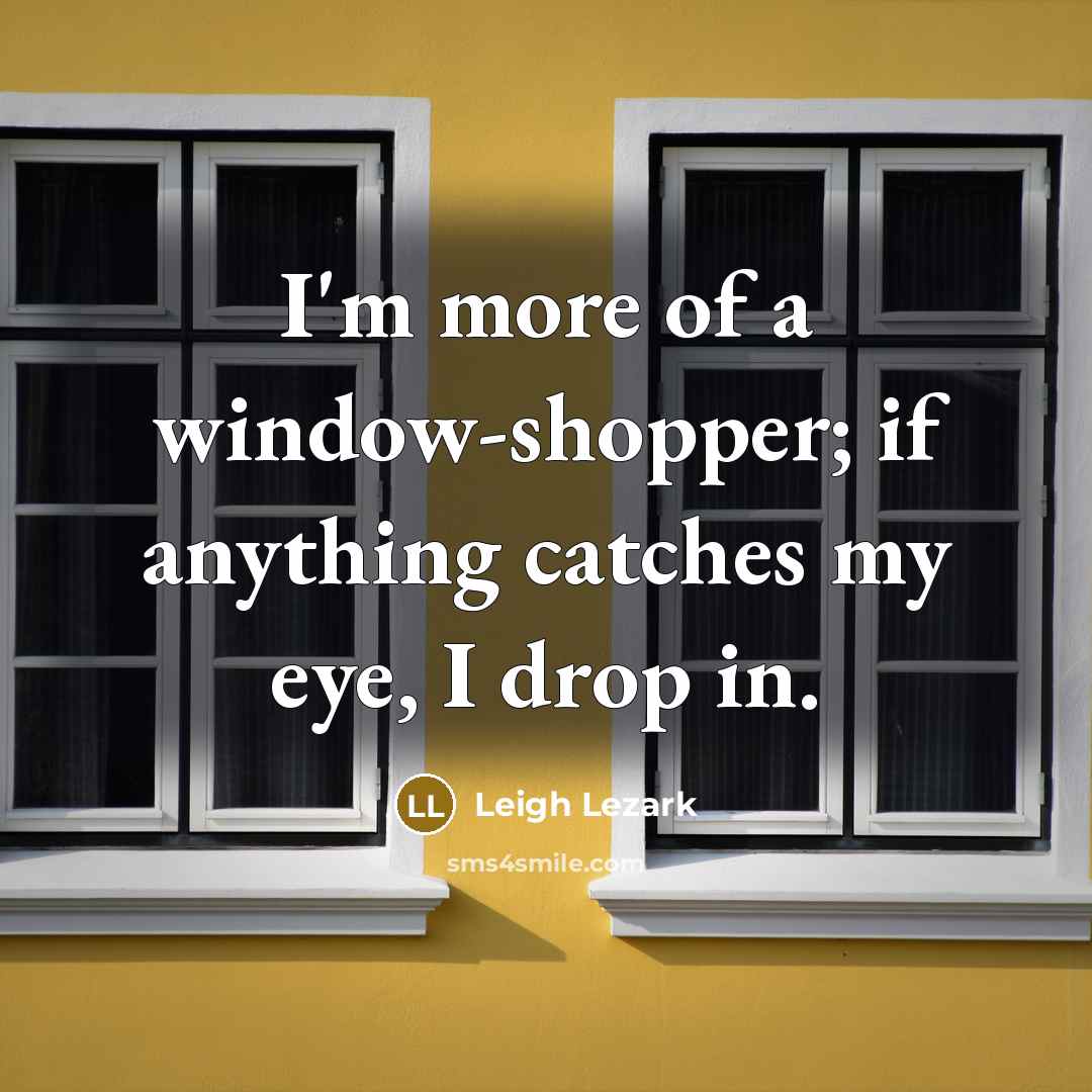 “I'm more of a window-shopper; if anything catches my eye,…” quote by Leigh Lezark