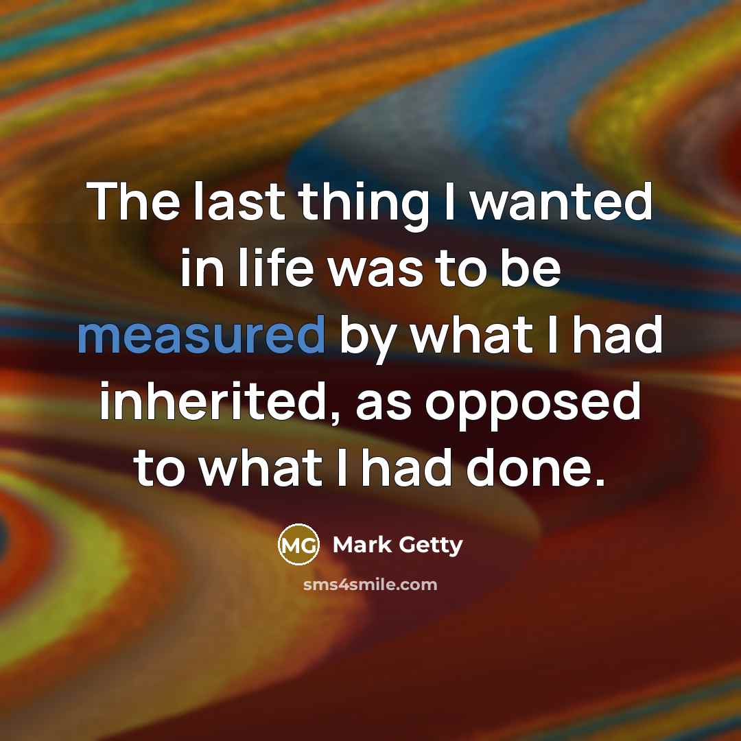 “The last thing I wanted in life was to be…” quote by Mark Getty