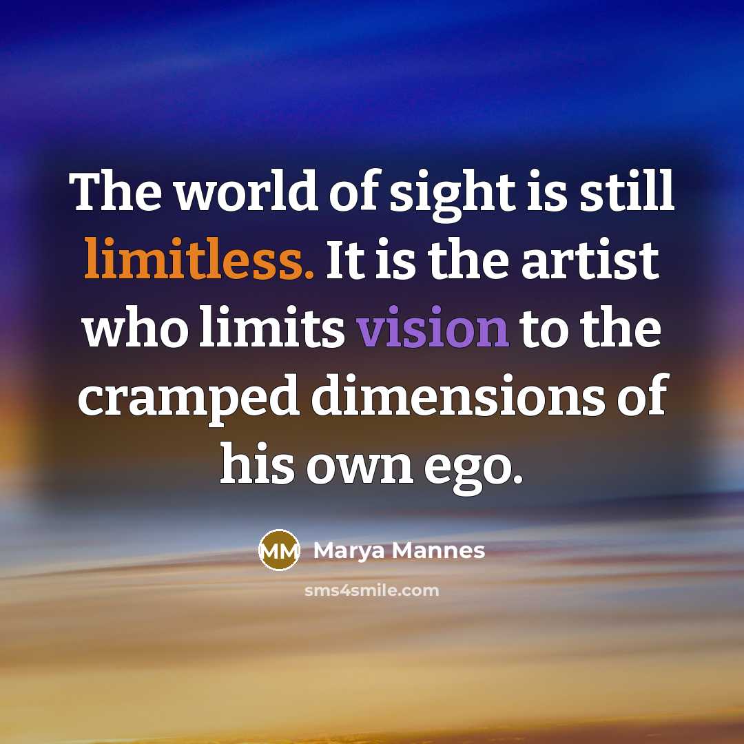 “The world of sight is still limitless. It is the…” quote by Marya Mannes