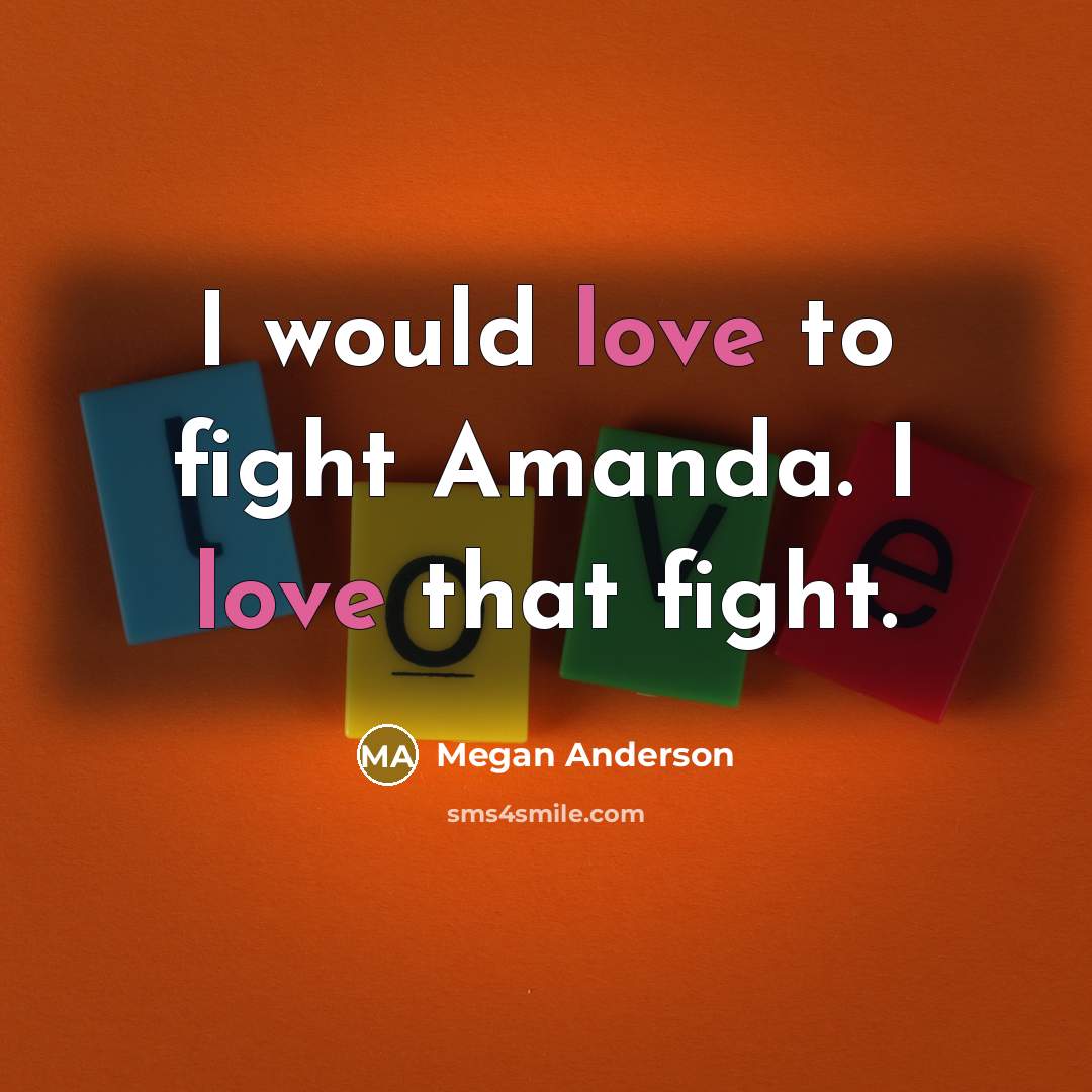 “I would love to fight Amanda. I love that fight.…” quote by Megan Anderson