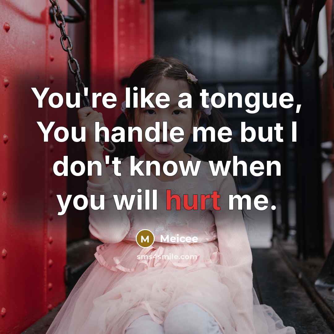 “You're like a tongue, You handle me but I don't…” quote by Meicee