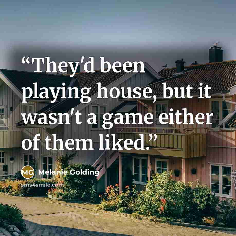 “They'd been playing house, but it wasn't a game either of them liked.” quote by Melanie Golding