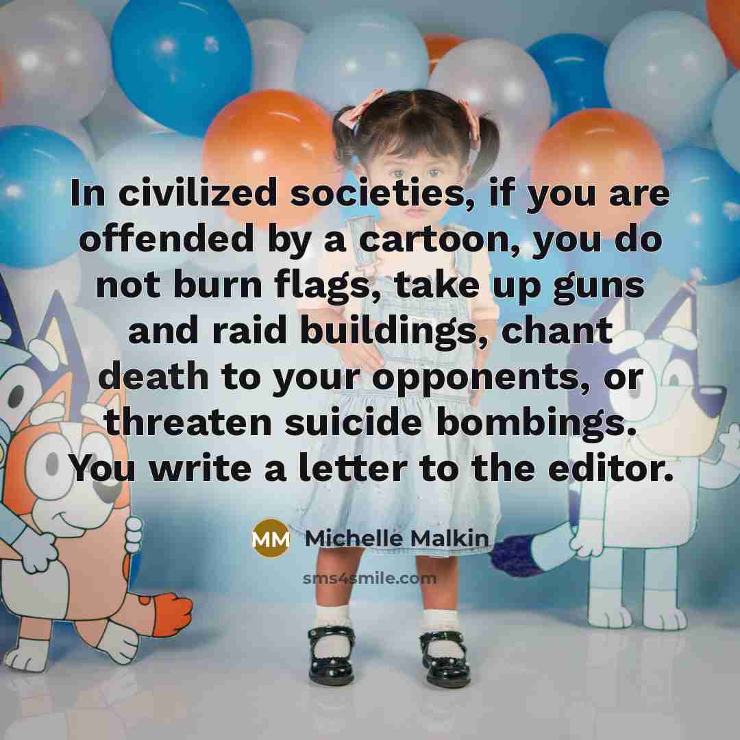 “In civilized societies, if you are offended by a cartoon,…” quote by Michelle Malkin