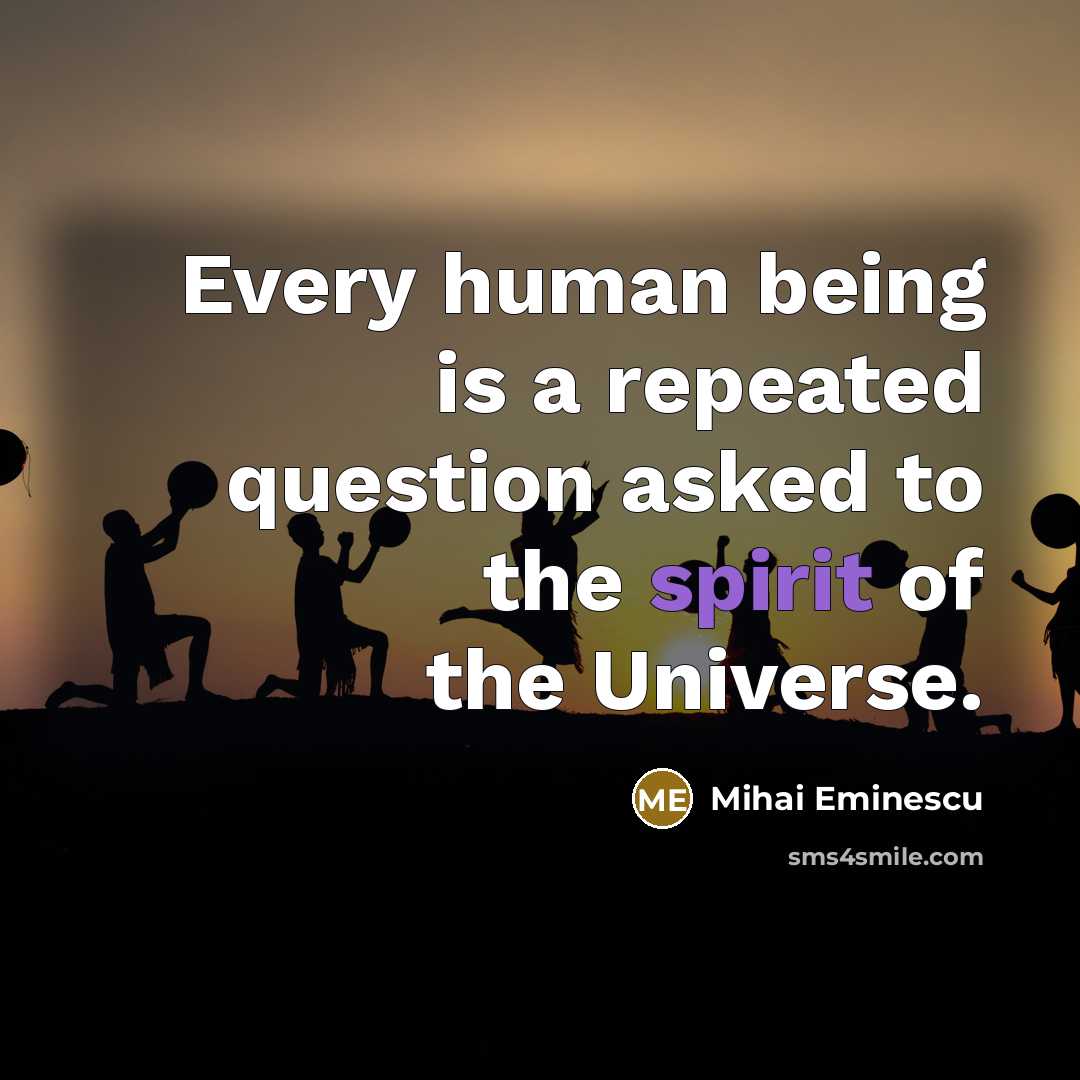 “Every human being is a repeated question asked to the…” quote by Mihai Eminescu