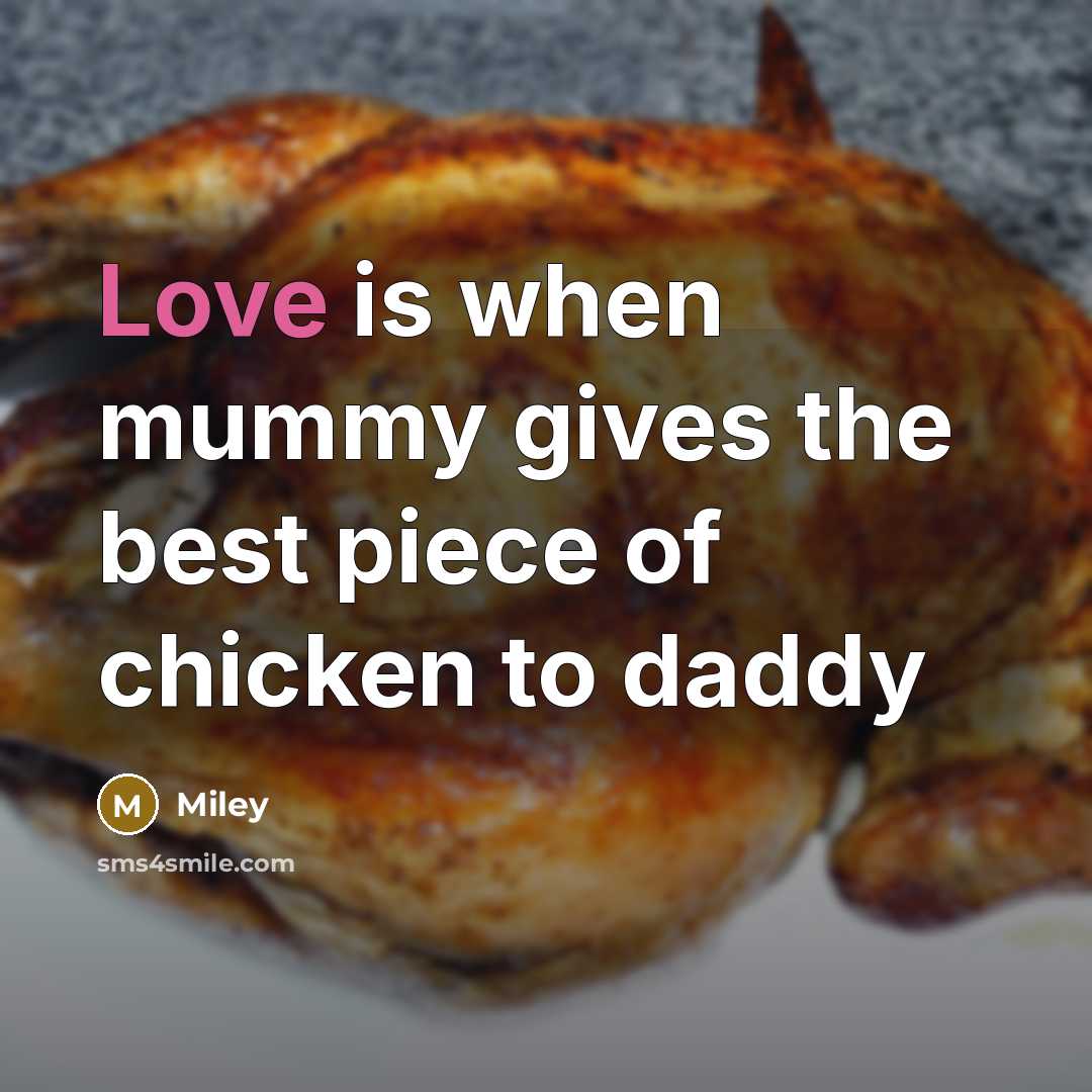 “Love is when mummy gives the best piece of chicken to daddy” quote by Miley