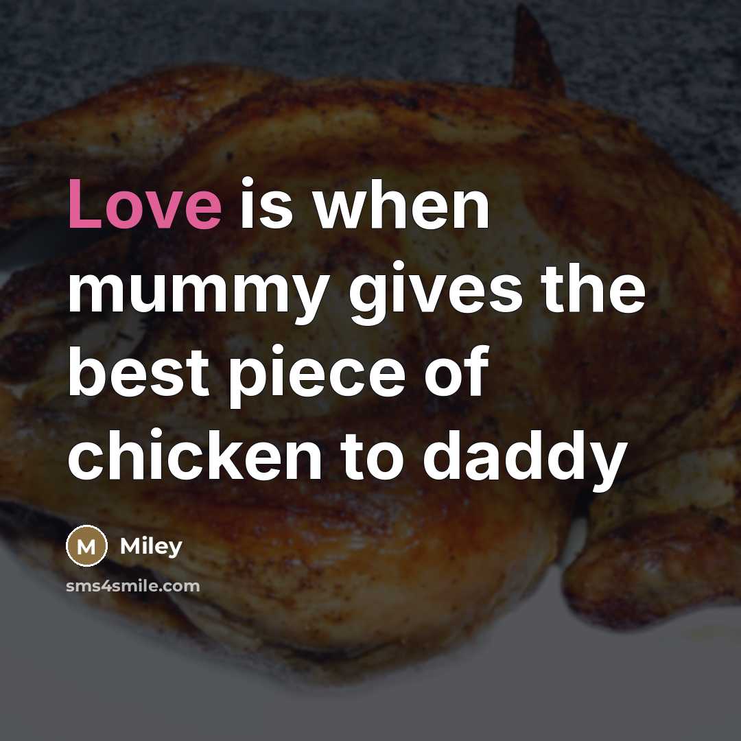 “Love is when mummy gives the best piece of chicken…” quote by Miley