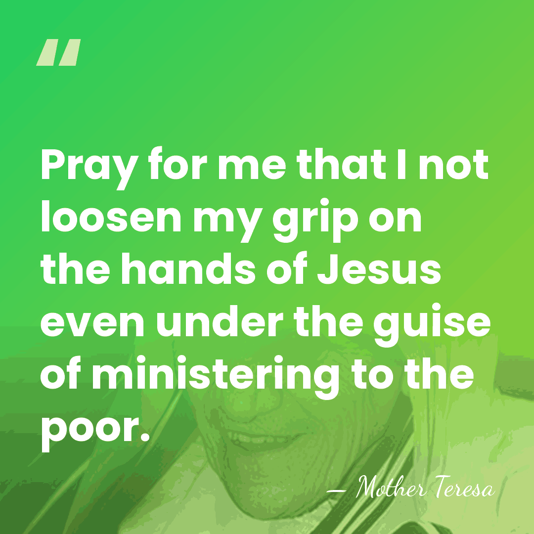 Pray for me that I not loosen my grip on the hands&hellip; - Mother Teresa