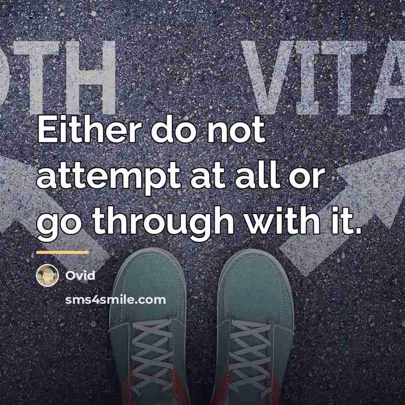 “Either do not attempt at all or go through with…” quote by Ovid