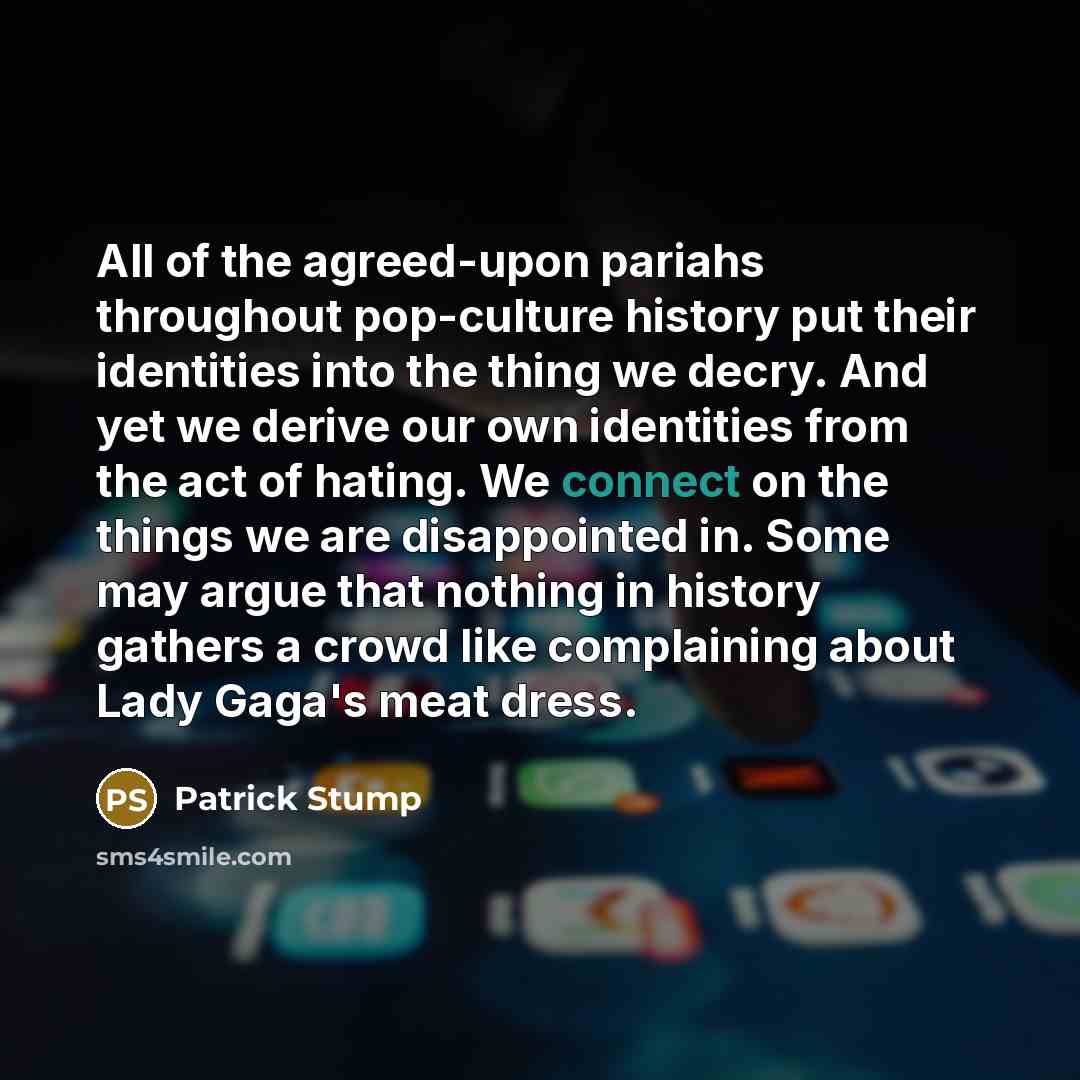 “All of the agreed-upon pariahs throughout pop-culture history put their…” quote by Patrick Stump