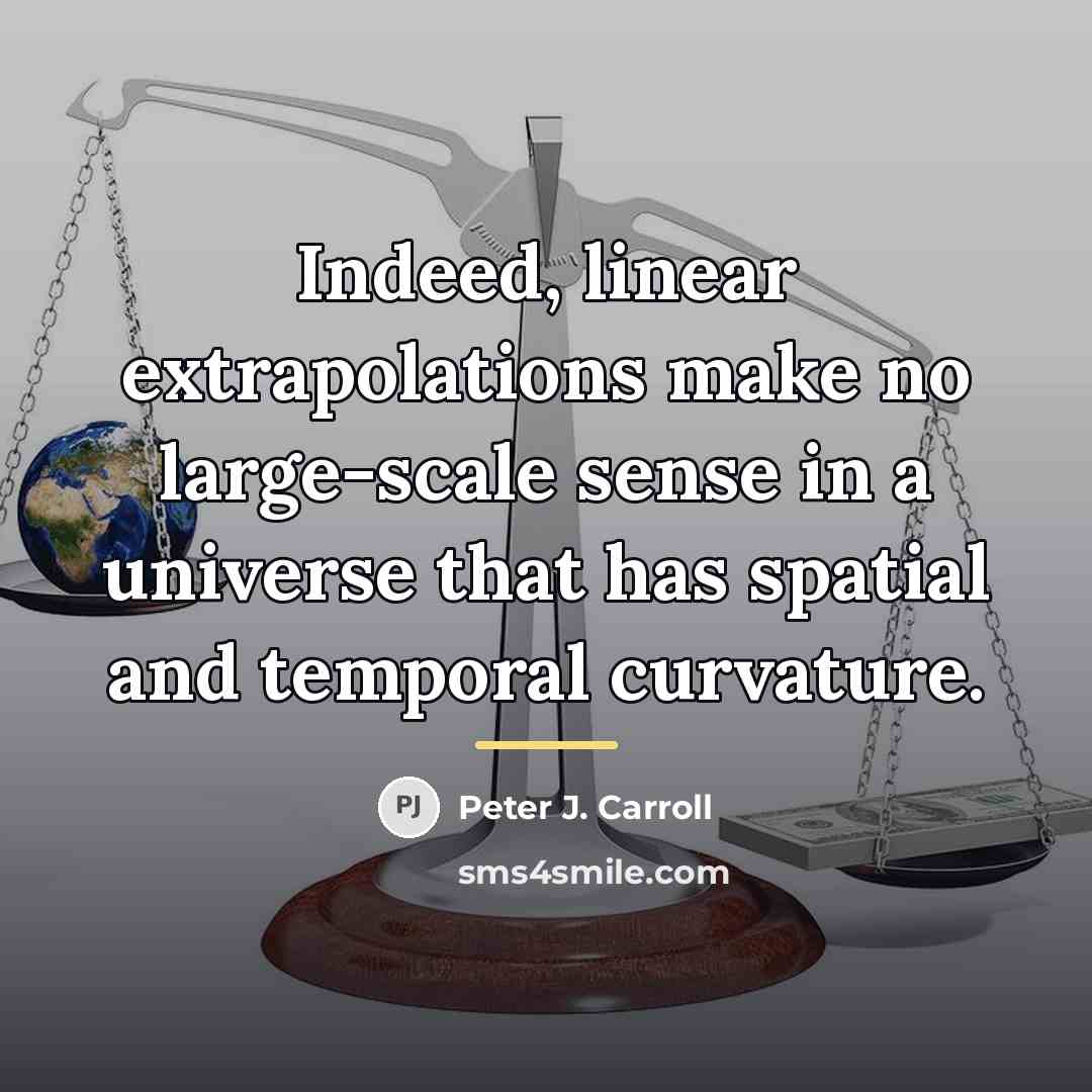 “Indeed, linear extrapolations make no large-scale sense in a universe…” quote by Peter J. Carroll