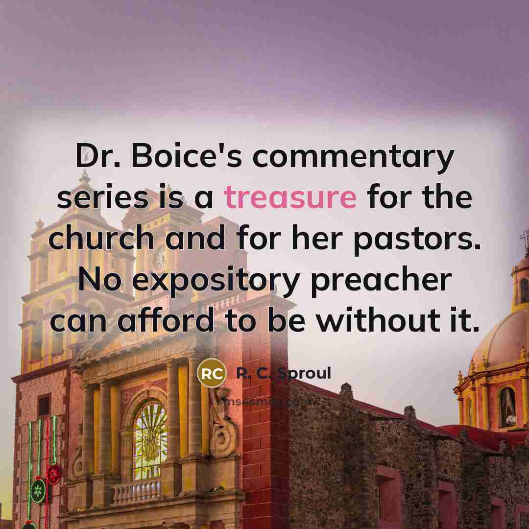 “Dr. Boice's commentary series is a treasure for the church…” quote by R. C. Sproul