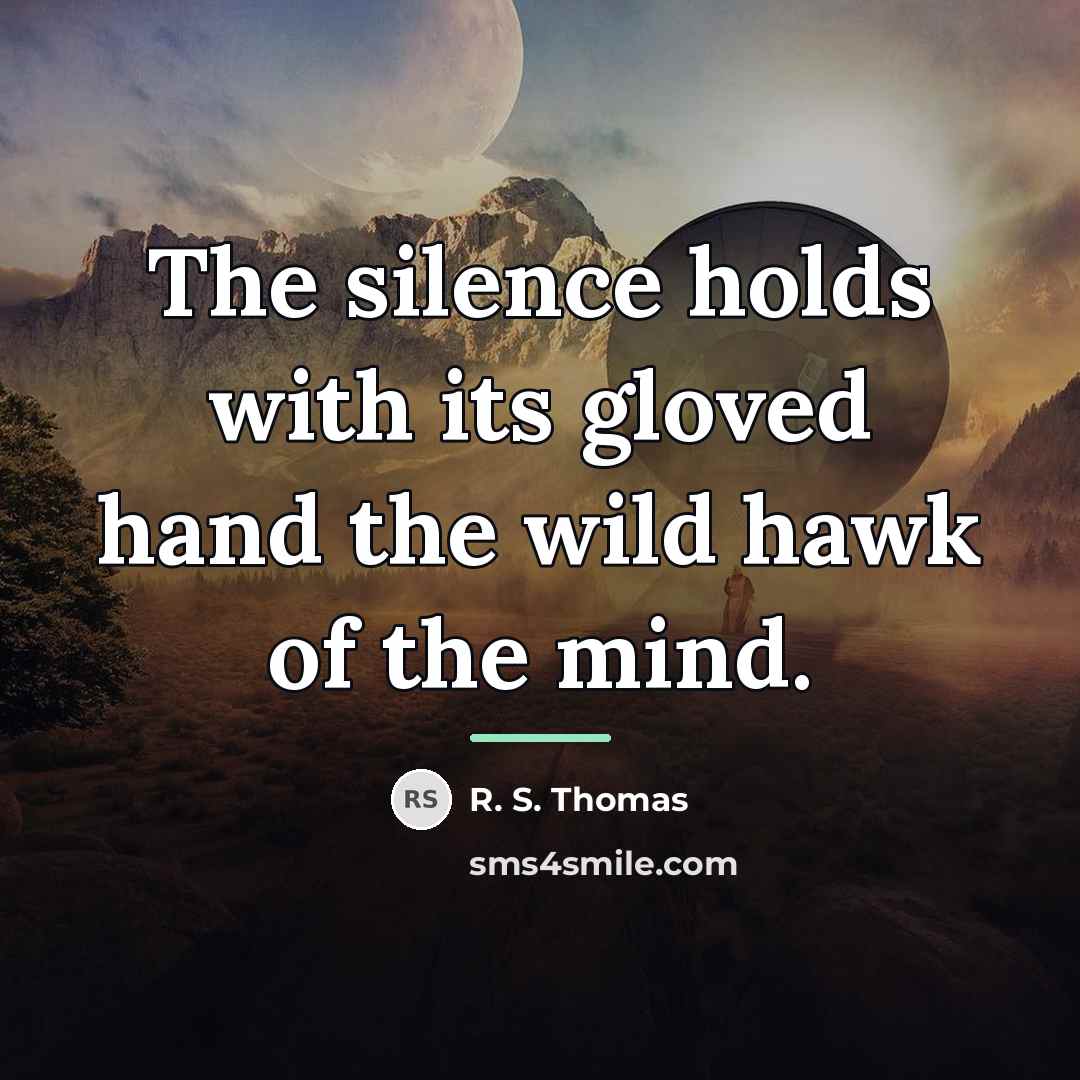 “The silence holds with its gloved hand the wild hawk…” quote by R. S. Thomas