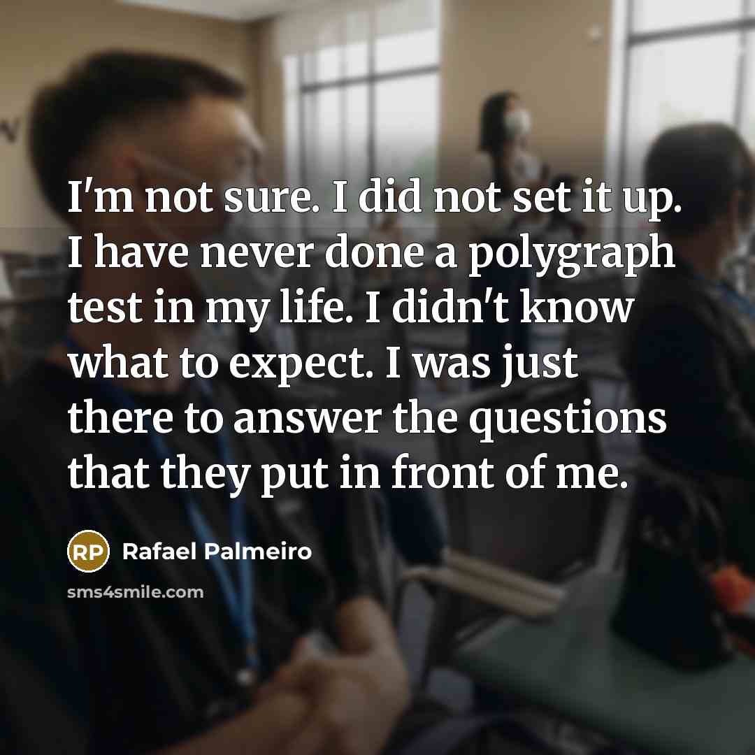 “I'm not sure. I did not set it up. I…” quote by Rafael Palmeiro