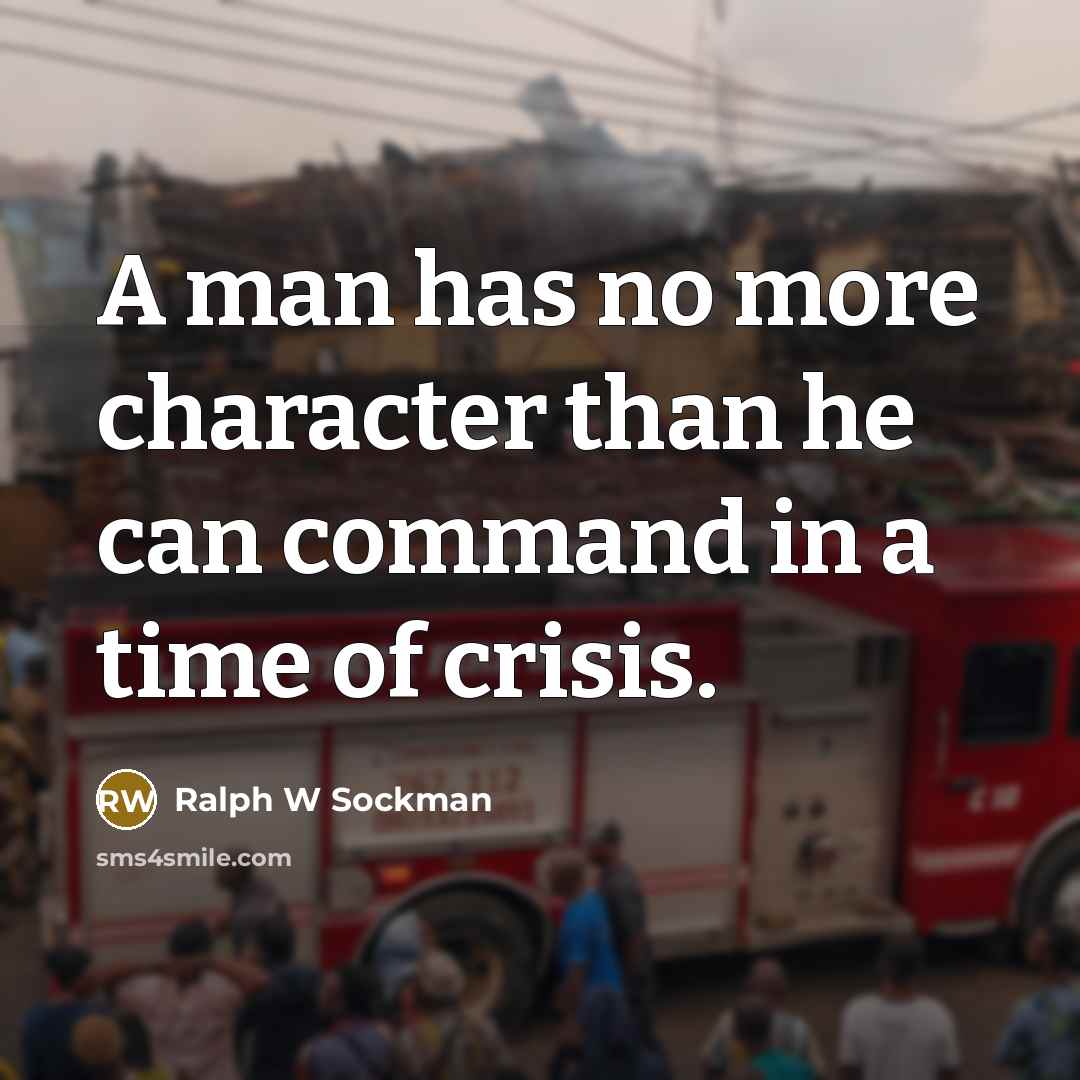 “A man has no more character than he can command…” quote by Ralph W Sockman