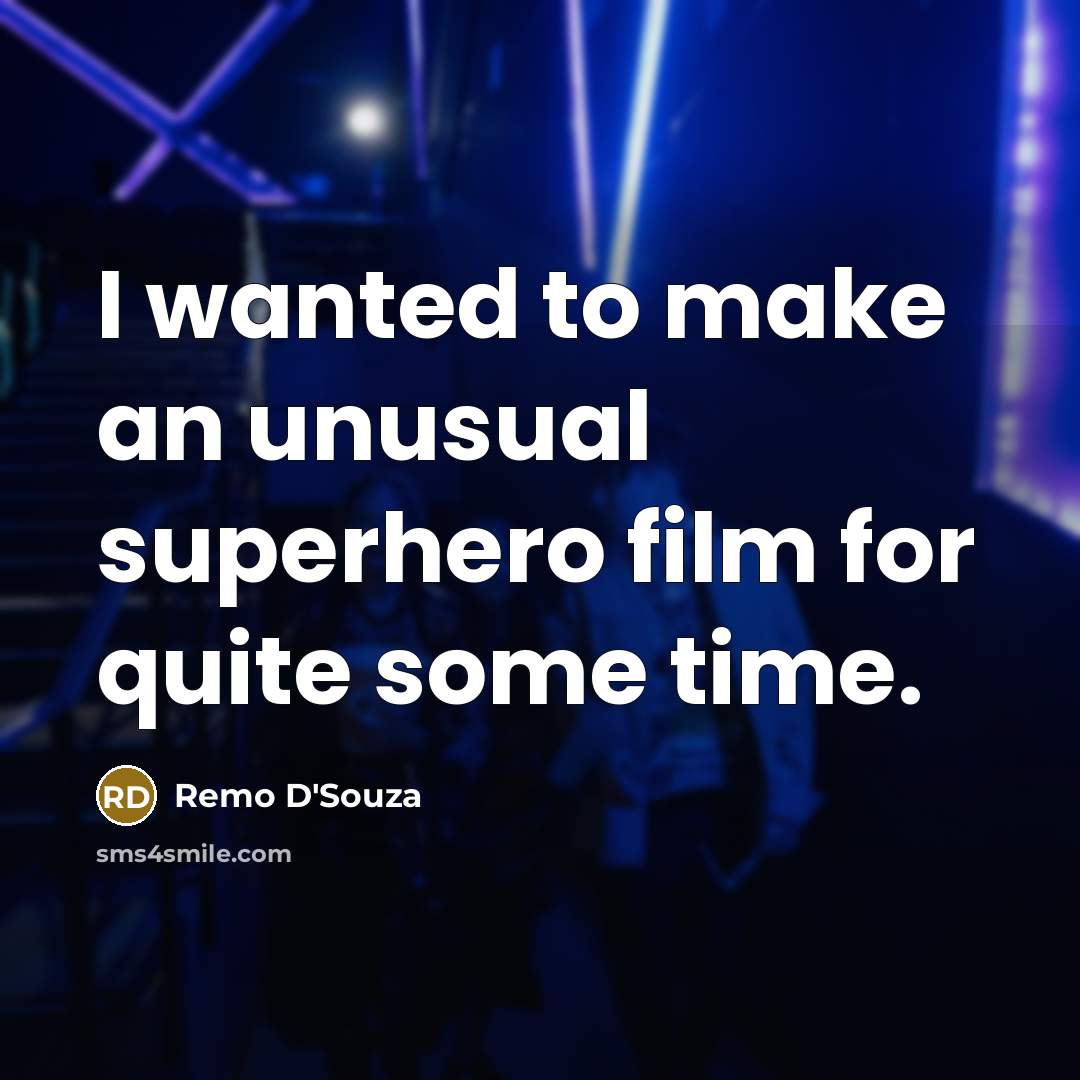 “I wanted to make an unusual superhero film for quite…” quote by Remo D'Souza