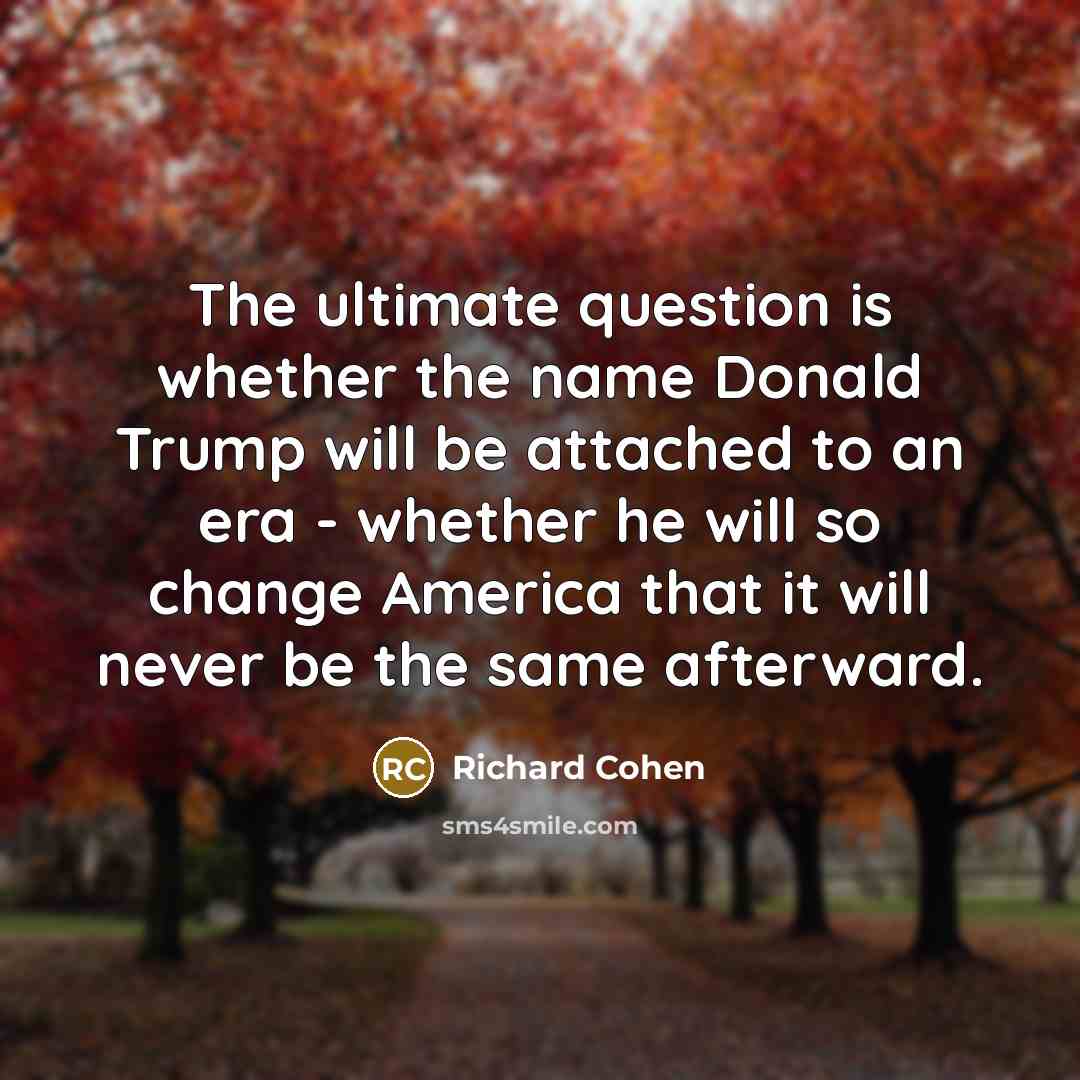 “The ultimate question is whether the name Donald Trump will…” quote by Richard Cohen