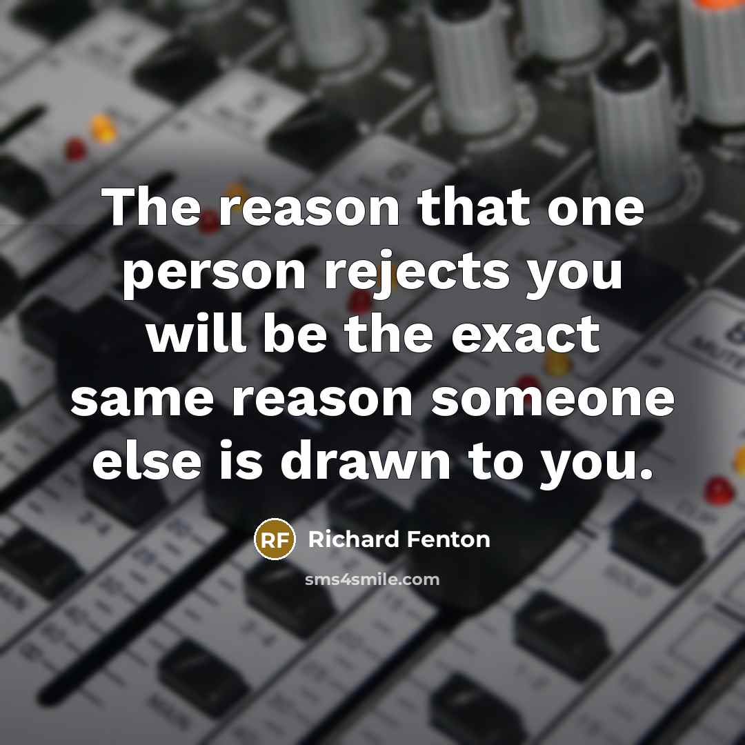 “The reason that one person rejects you will be the…” quote by Richard Fenton