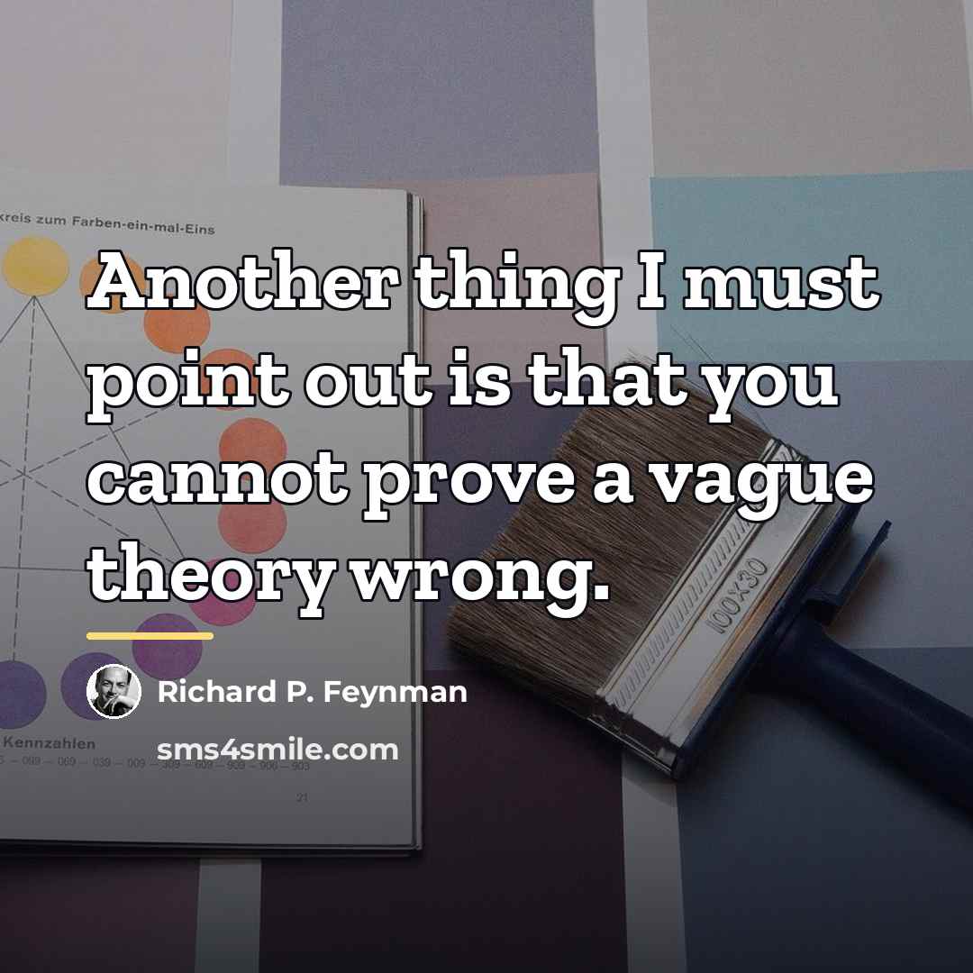 “Another thing I must point out is that you cannot…” quote by Richard P. Feynman