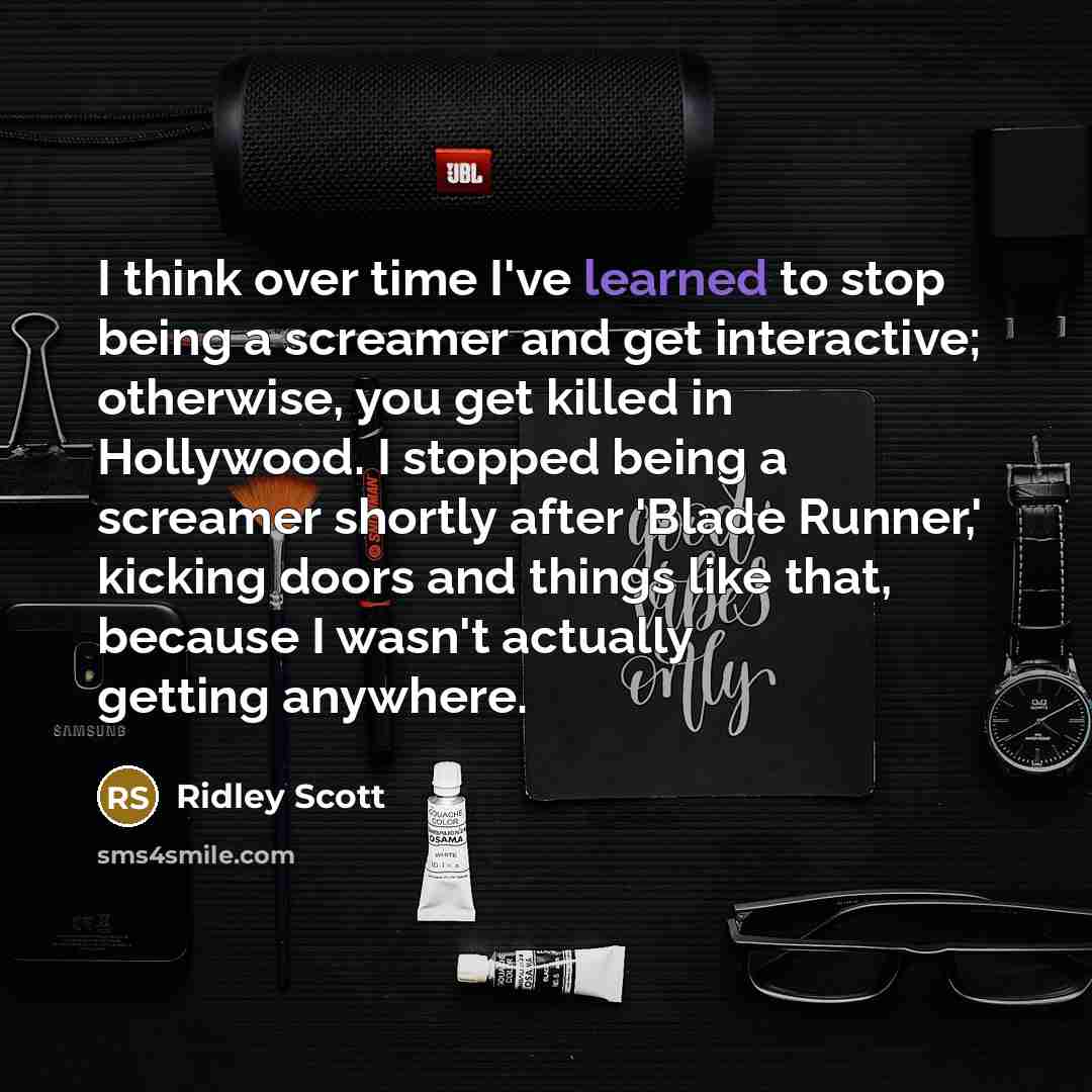 “I think over time I've learned to stop being a…” quote by Ridley Scott