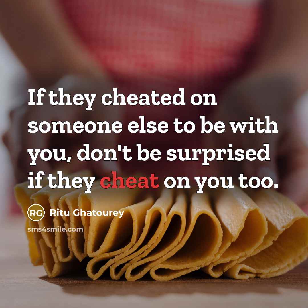 “If they cheated on someone else to be with you,…” quote by Ritu Ghatourey
