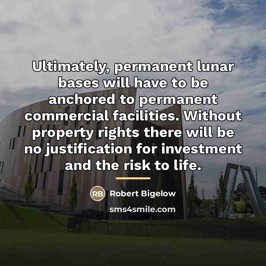 “Ultimately, permanent lunar bases will have to be anchored to…” quote by Robert Bigelow