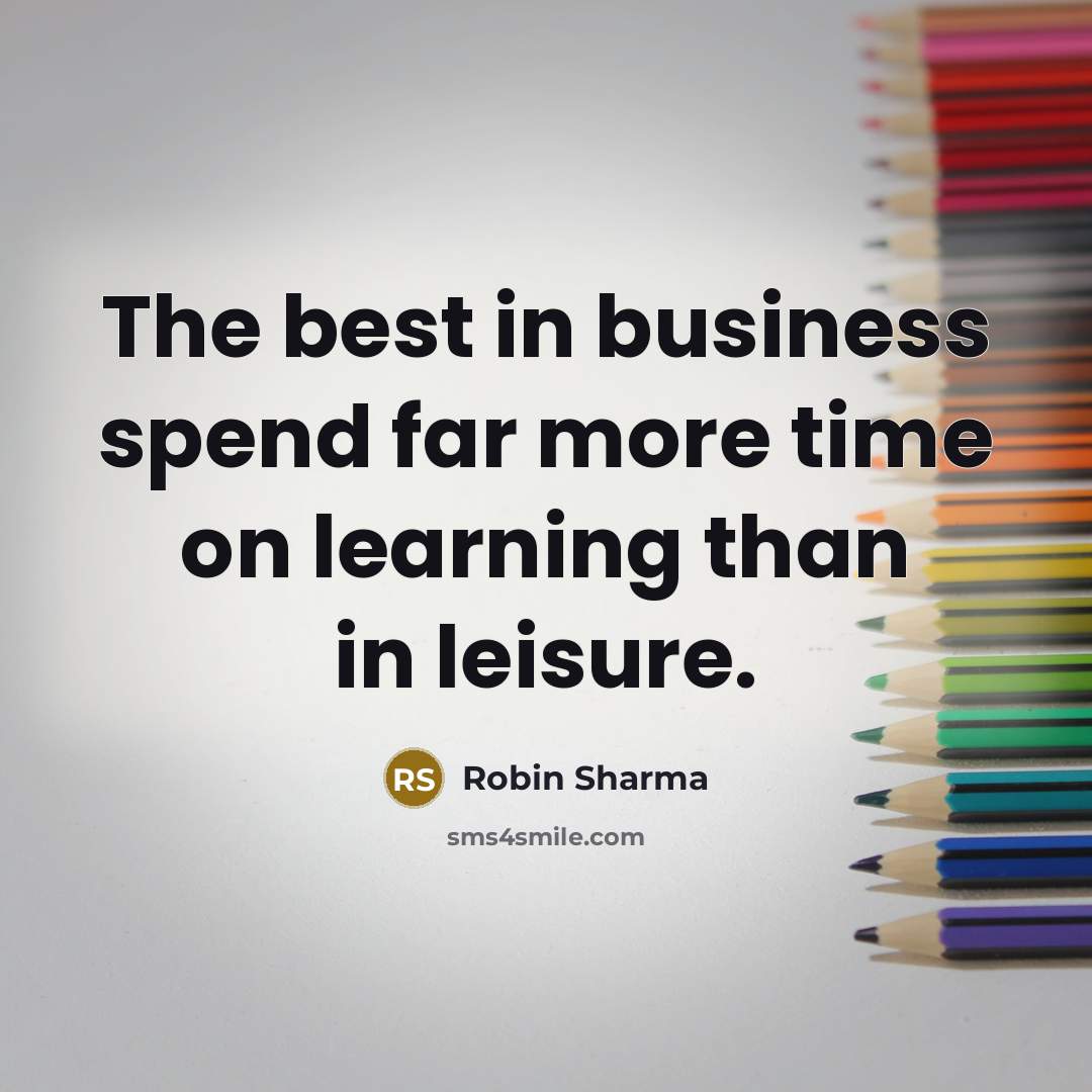 “The best in business spend far more time on learning…” quote by Robin Sharma
