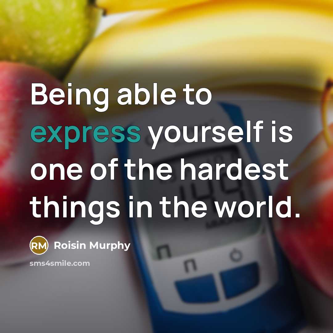 “Being able to express yourself is one of the hardest…” quote by Roisin Murphy