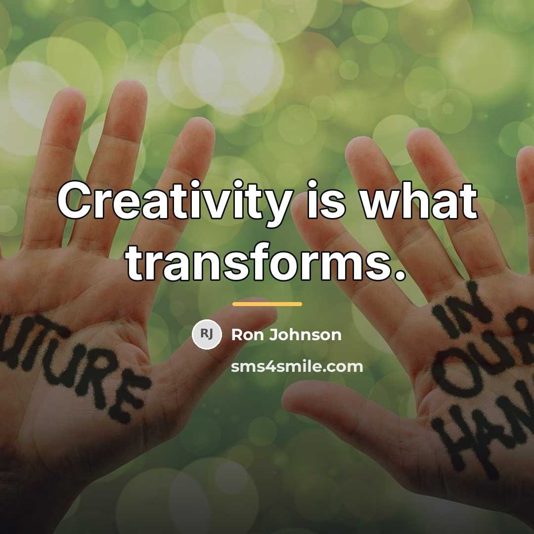 “Creativity is what transforms.…” quote by Ron Johnson