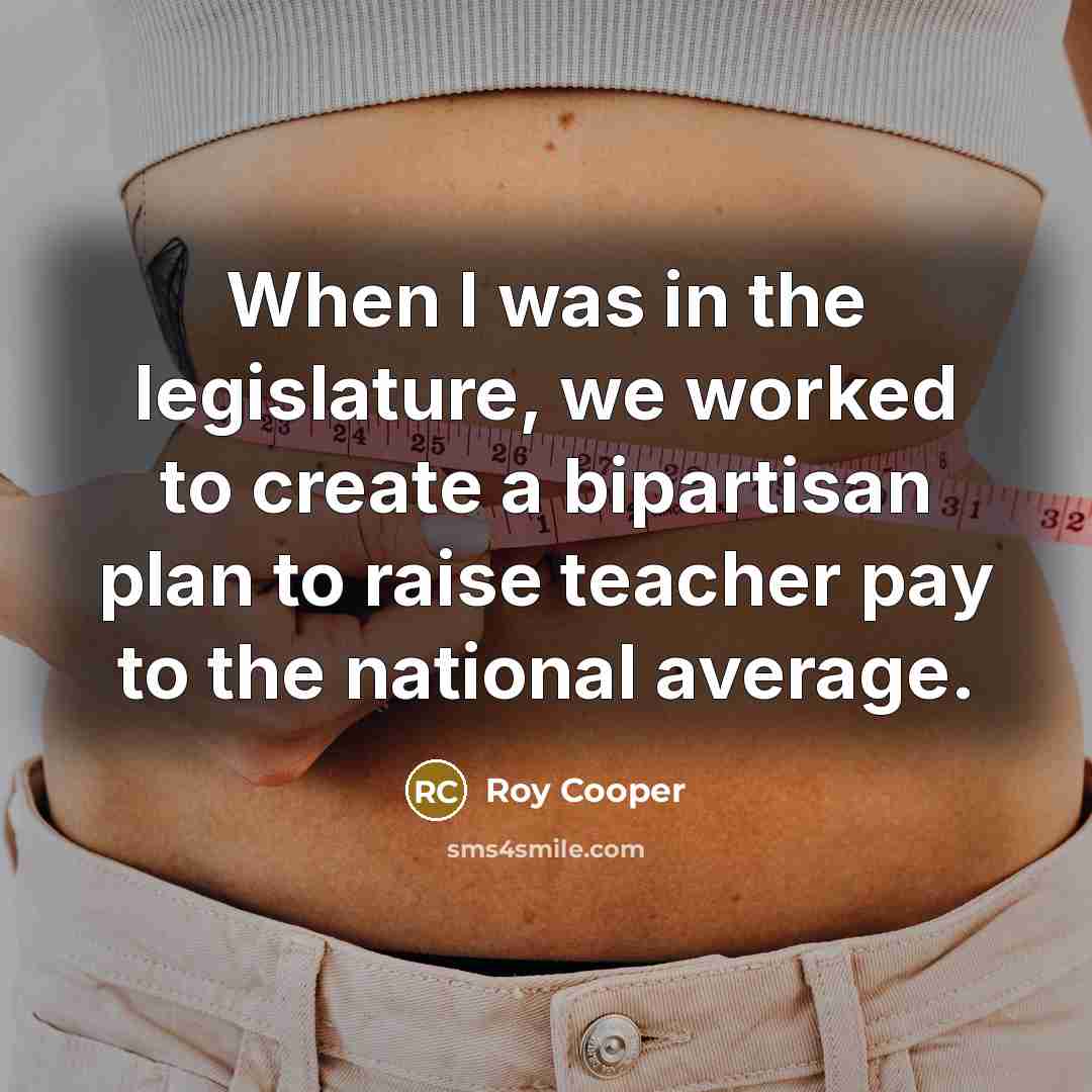 “When I was in the legislature, we worked to create…” quote by Roy Cooper