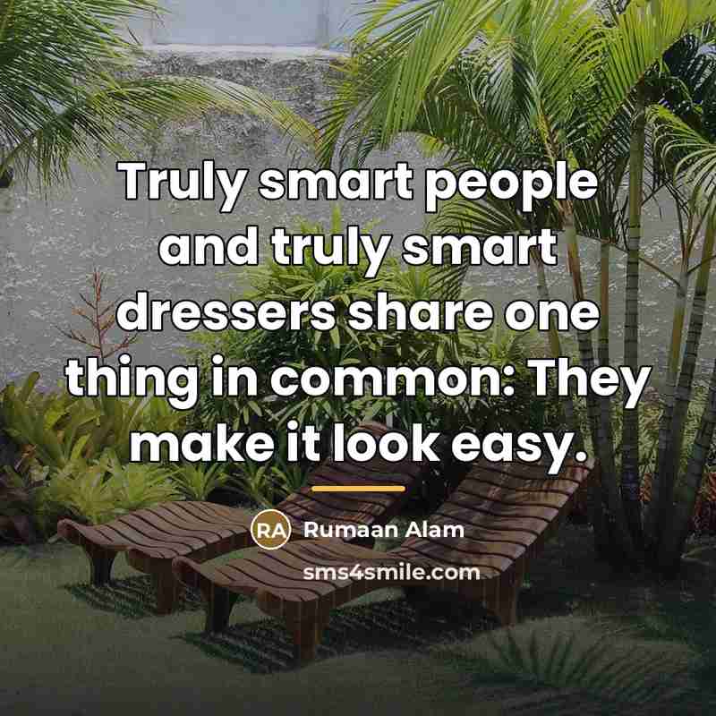 “Truly smart people and truly smart dressers share one thing…” quote by Rumaan Alam