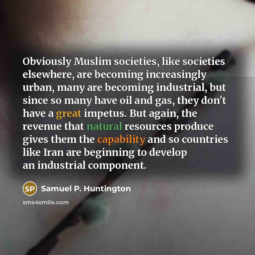 “Obviously Muslim societies, like societies elsewhere, are becoming increasingly urban,…” quote by Samuel P. Huntington