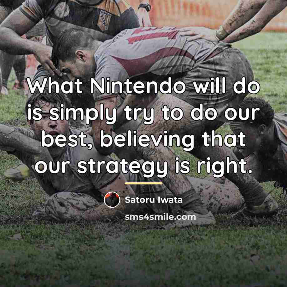 “What Nintendo will do is simply try to do our…” quote by Satoru Iwata