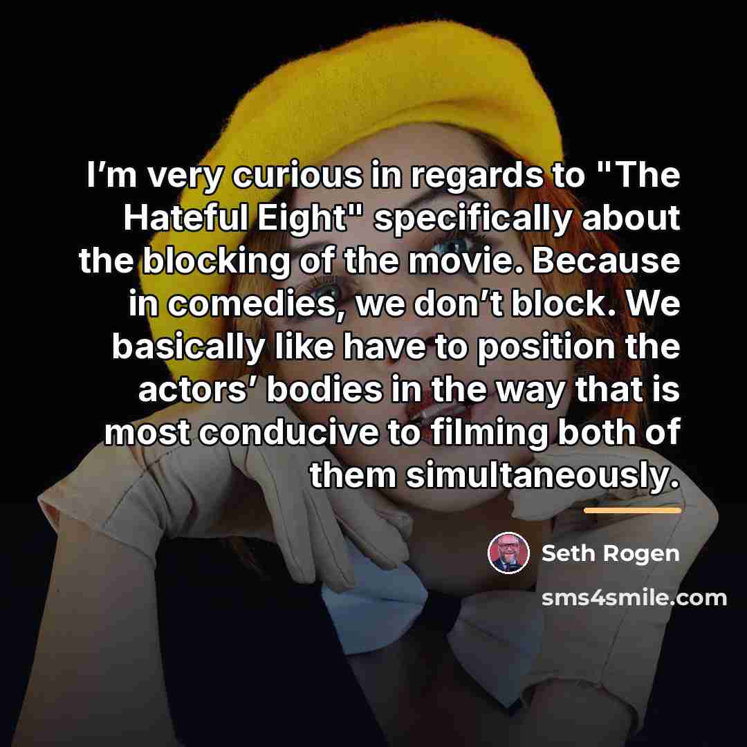 “I’m very curious in regards to "The Hateful Eight" specifically…” quote by Seth Rogen