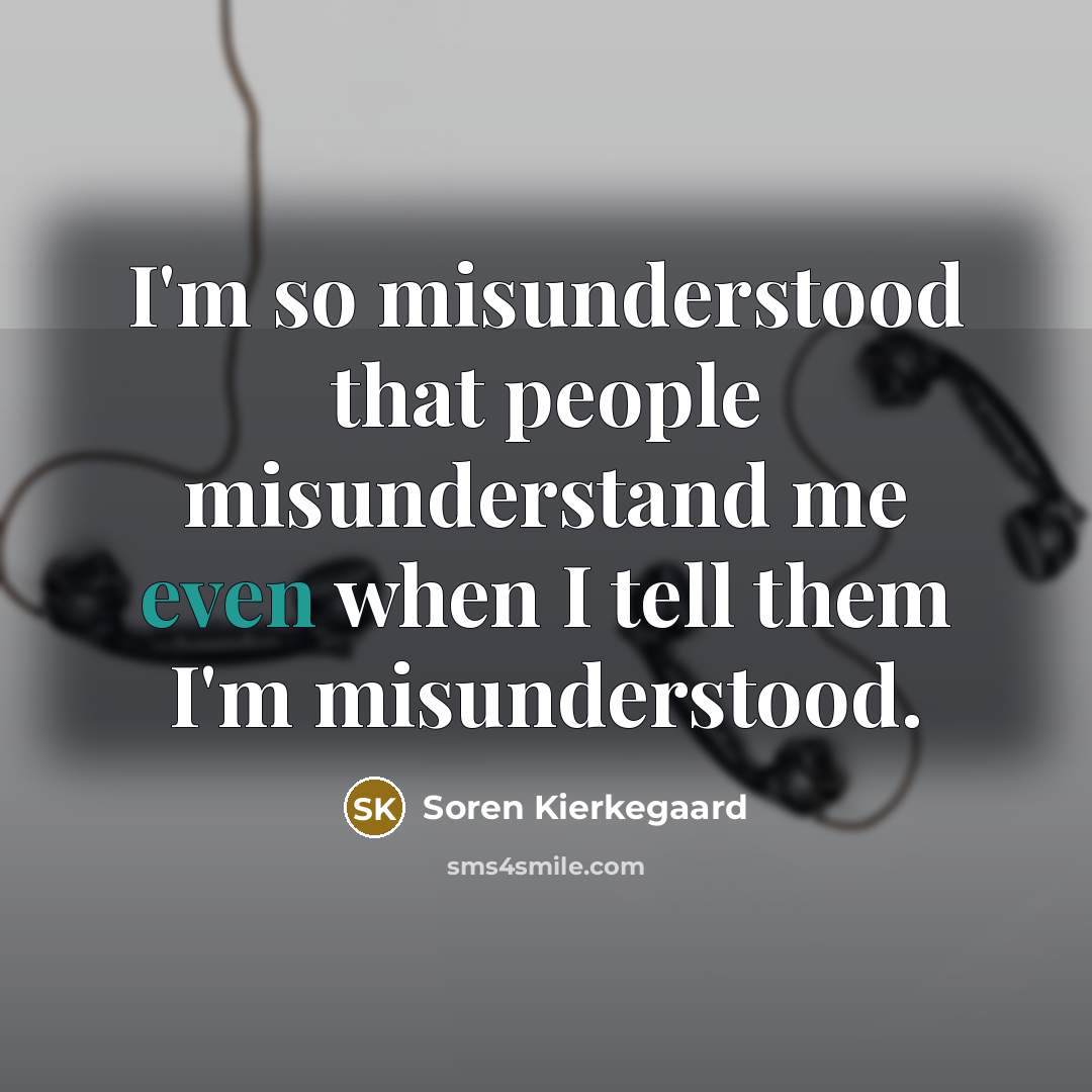“I'm so misunderstood that people misunderstand me even when I…” quote by Soren Kierkegaard