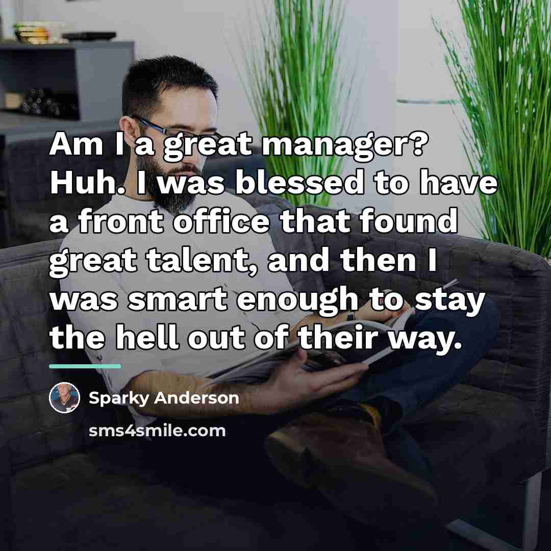 “Am I a great manager? Huh. I was blessed to…” quote by Sparky Anderson