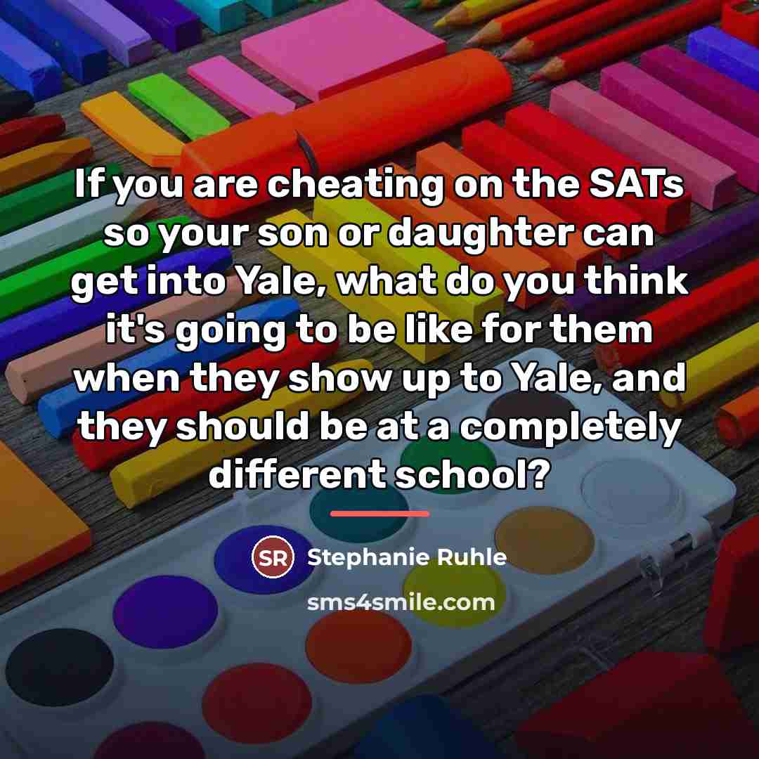 “If you are cheating on the SATs so your son…” quote by Stephanie Ruhle