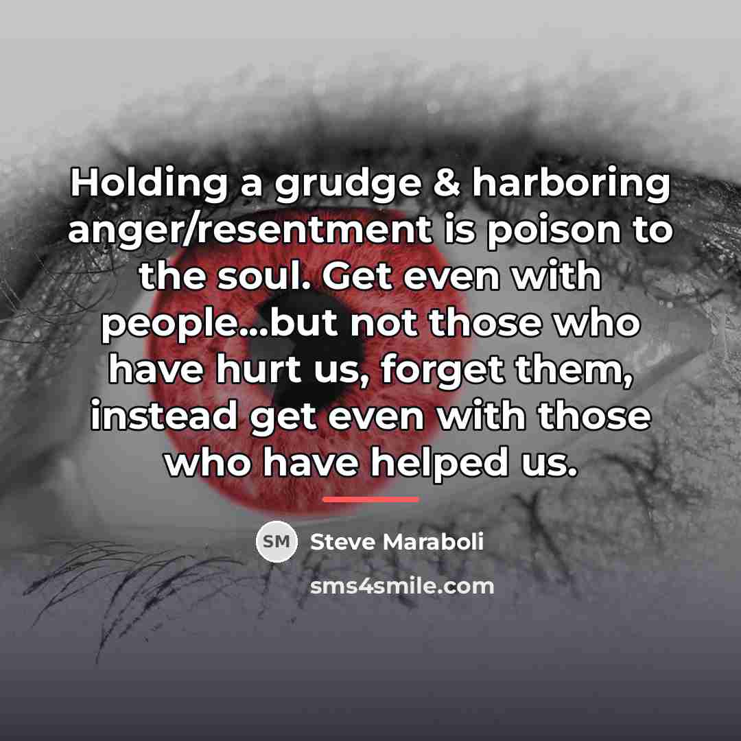 “Holding a grudge & harboring anger/resentment is poison to the…” quote by Steve Maraboli