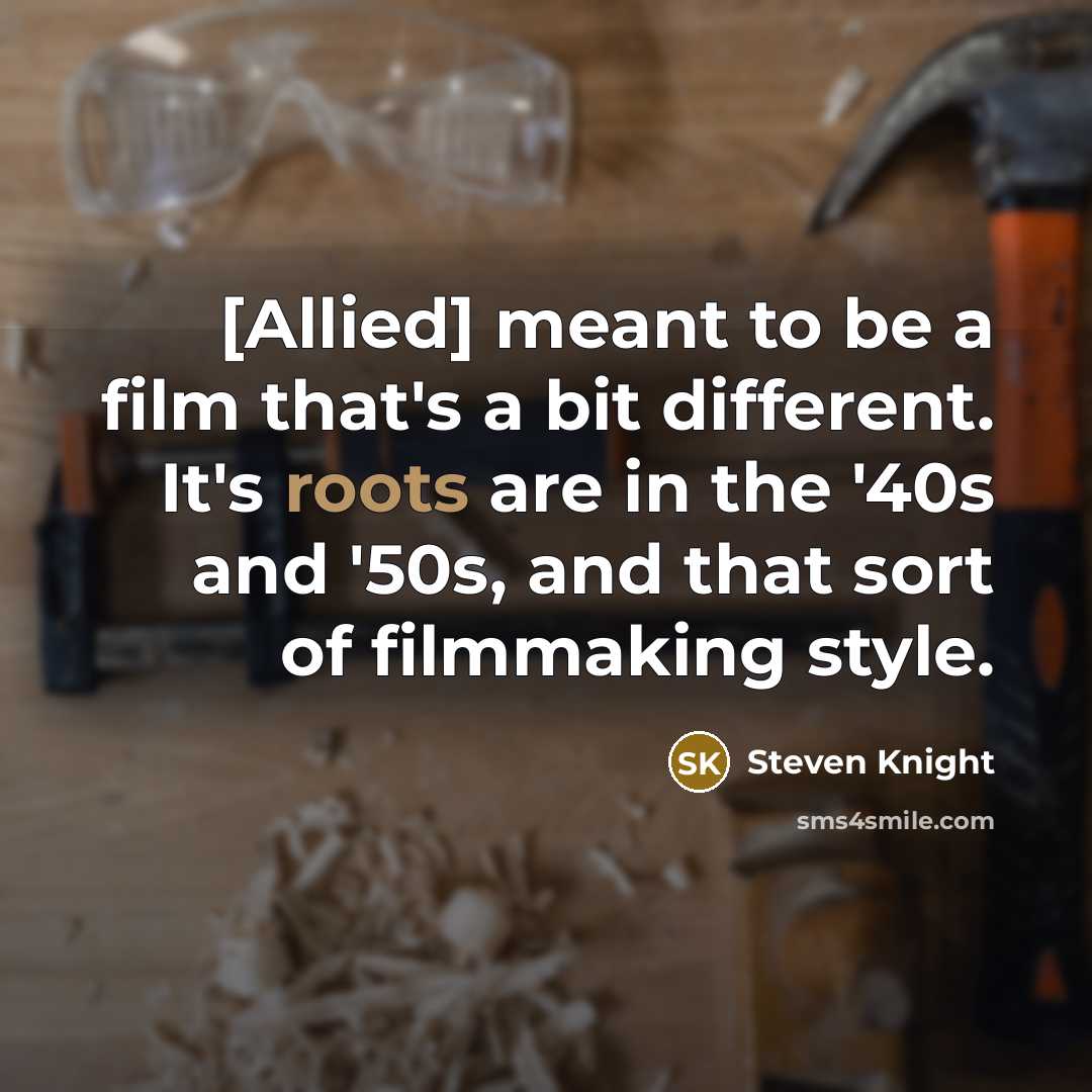 “[Allied] meant to be a film that's a bit different.…” quote by Steven Knight
