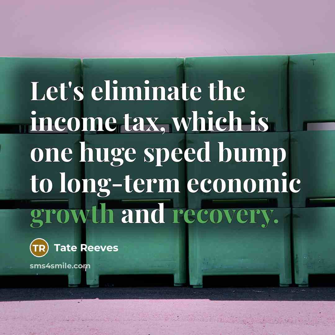 “Let's eliminate the income tax, which is one huge speed…” quote by Tate Reeves