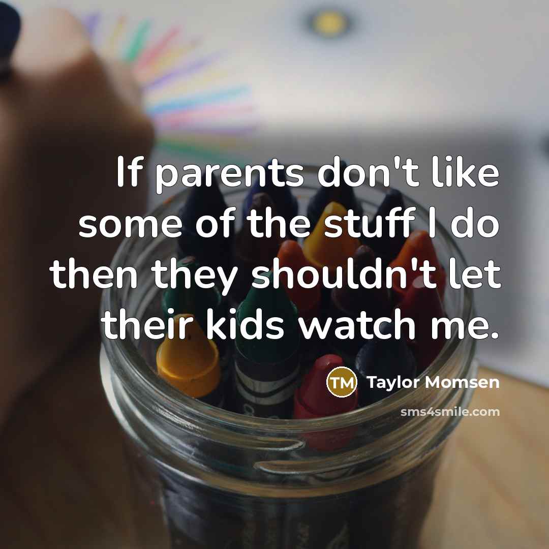 “If parents don't like some of the stuff I do…” quote by Taylor Momsen