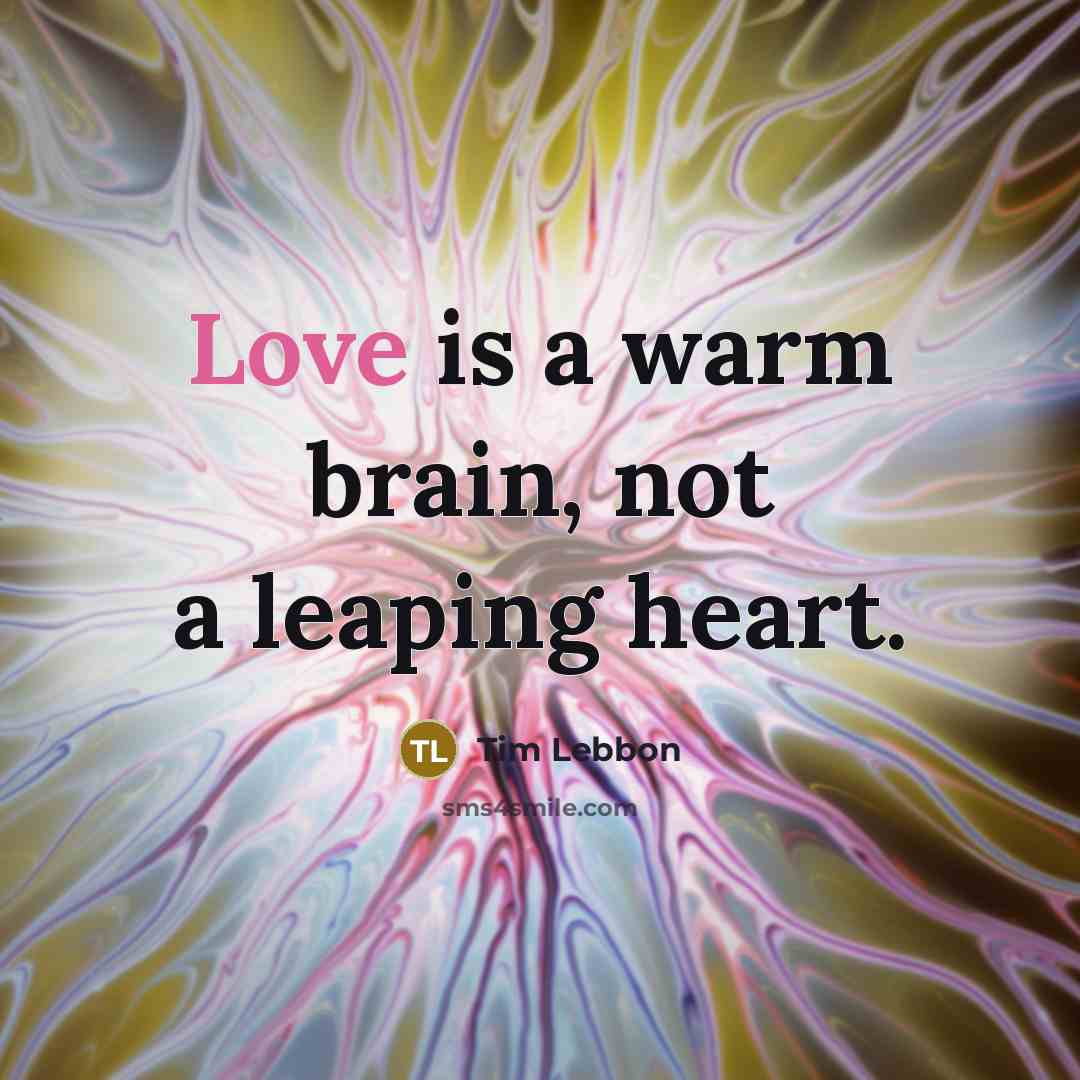 “Love is a warm brain, not a leaping heart.…” quote by Tim Lebbon