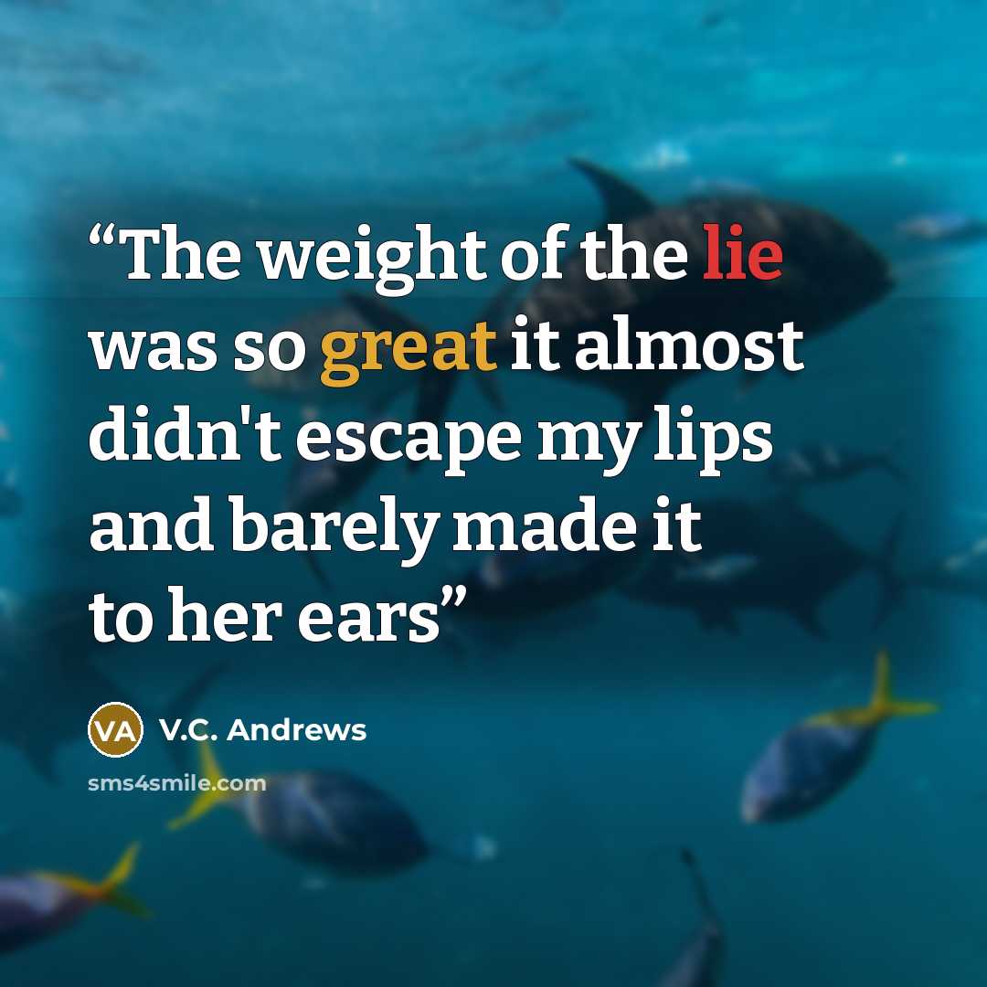 “The weight of the lie was so great it almost didn't escape my lips and barely made it to her ears” quote by V.C. Andrews