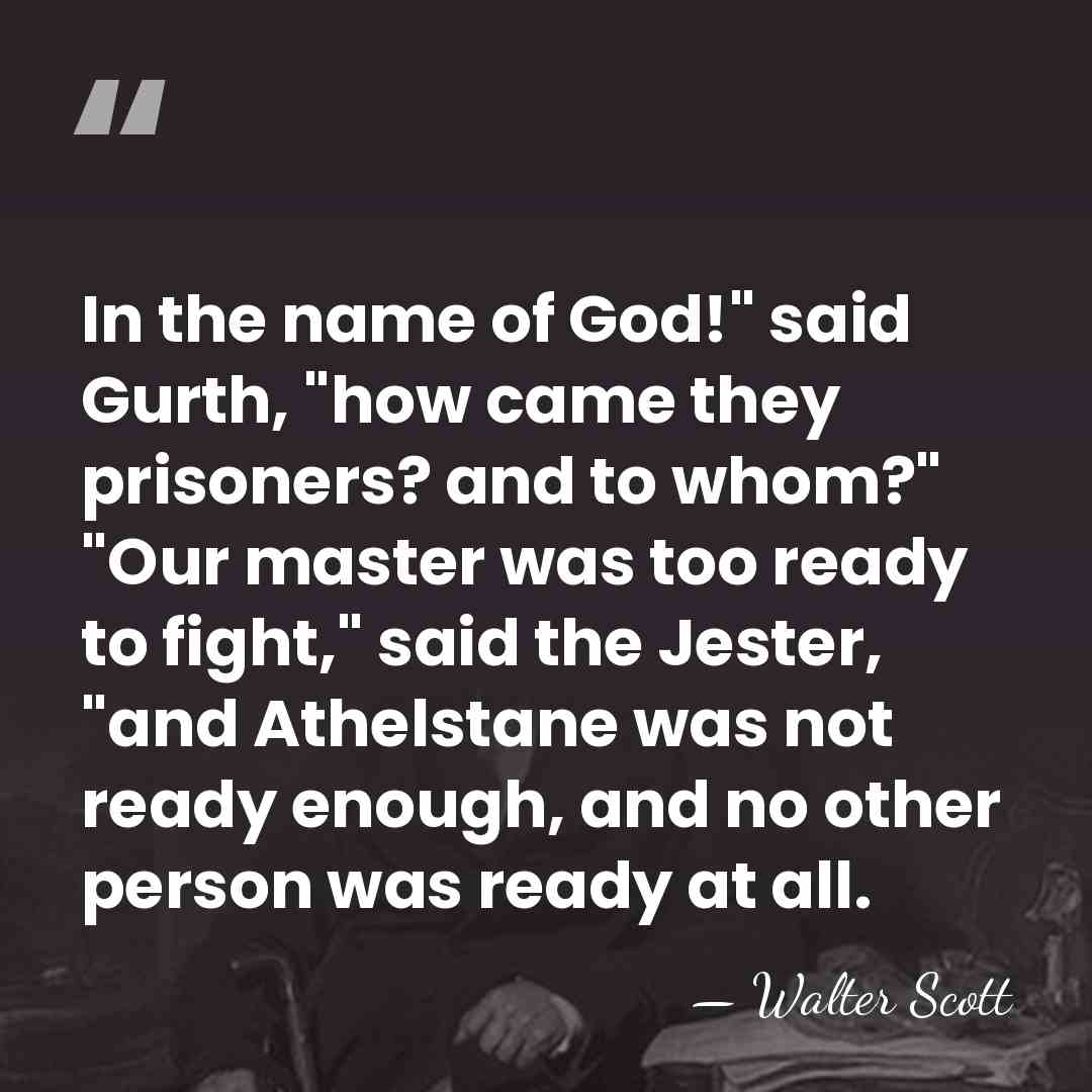 In the name of God!" said Gurth, "how came they prisoners? and&hellip; - Walter Scott