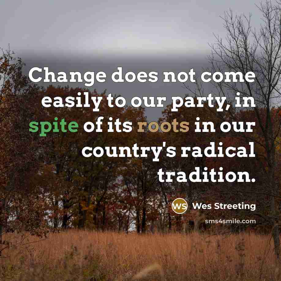 “Change does not come easily to our party, in spite…” quote by Wes Streeting
