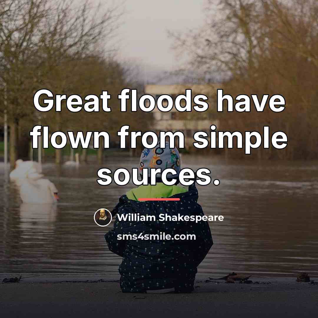 “Great floods have flown from simple sources.…” quote by William Shakespeare