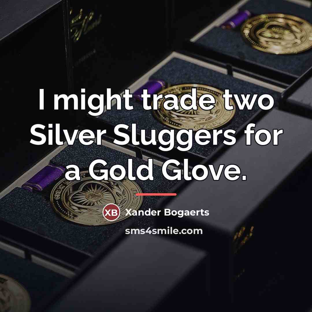 “I might trade two Silver Sluggers for a Gold Glove.…” quote by Xander Bogaerts