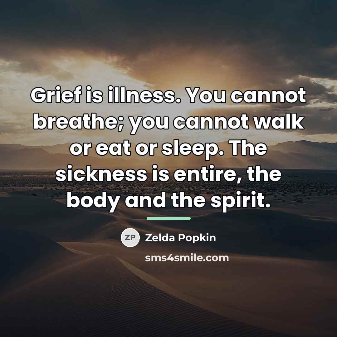 “Grief is illness. You cannot breathe; you cannot walk or…” quote by Zelda Popkin