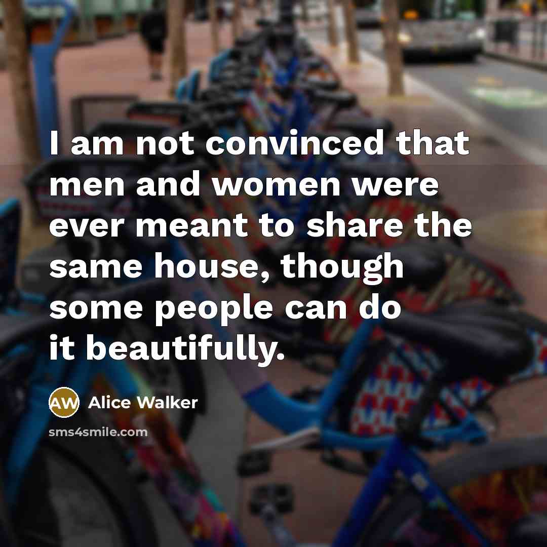 “I am not convinced that men and women were ever…” quote by Alice Walker