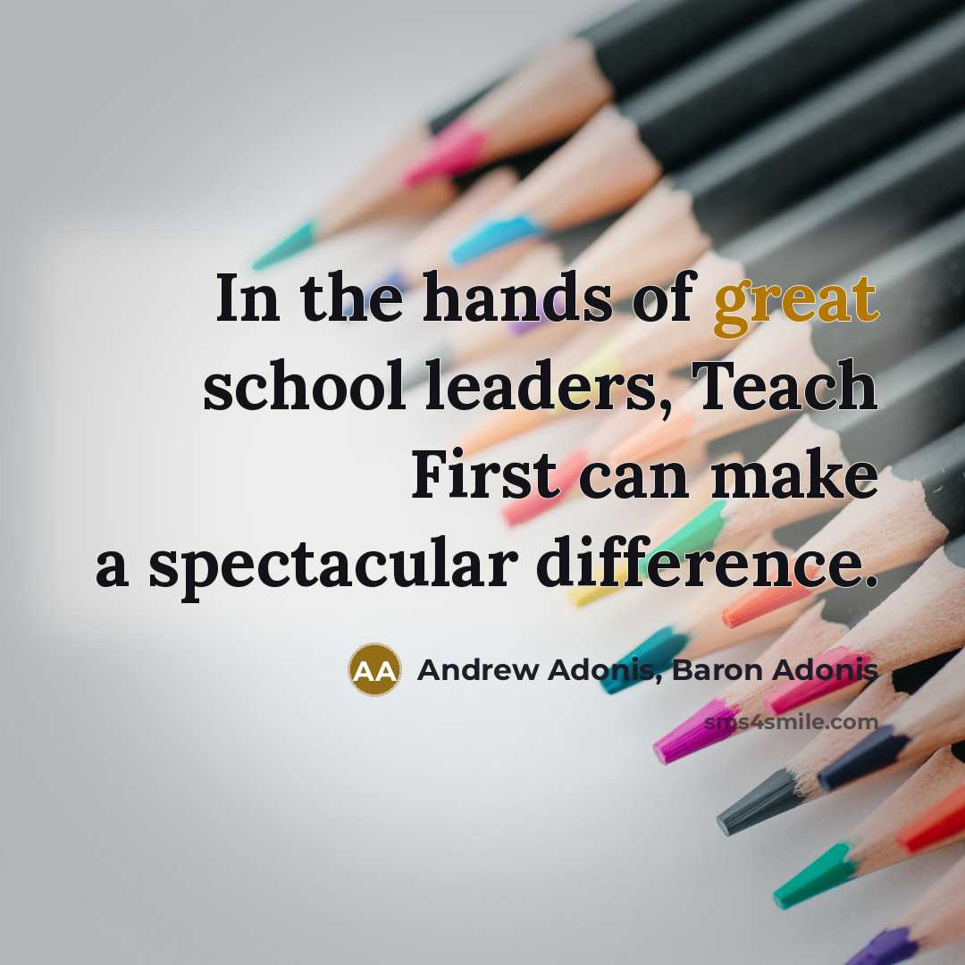 “In the hands of great school leaders, Teach First can…” quote by Andrew Adonis, Baron Adonis